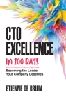 CTO Excellence in 100 Days: Becoming the Leader Your Company Deserves By Etienne de Bruin Cover Image