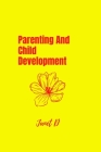 Parenting And Child Development: Parenting Guidelines and Child Growth By Janet D Cover Image