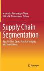 Supply Chain Segmentation: Best-In-Class Cases, Practical Insights and Foundations By Margarita Protopappa-Sieke (Editor), Ulrich W. Thonemann (Editor) Cover Image