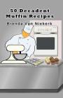 50 Decadent Muffin Recipes By Brenda Van Niekerk Cover Image