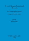 Celtic Coinage - Britain and Beyond: The Eleventh Oxford Symposium on Coinage and Monetary History (BAR British #222) By Melinda Mays (Editor) Cover Image
