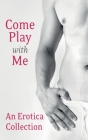 Come Play With Me: An Erotica Collection Cover Image