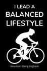 I Lead a Balanced Lifestyle: Mountain Biking Logbook for Tracking Rides Cover Image