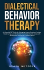 Dialectical Behavior Therapy: An Essential DBT Guide for Managing Intense Emotions, Anxiety, Mood Swings, and Borderline Personality Disorder, along Cover Image