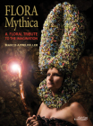 Flora Mythica: A Floral Tribute to the Imagination Cover Image