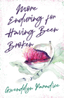 More Enduring for Having Been Broken By Gwendolyn Paradice Cover Image