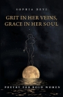Grit in Her Veins, Grace in Her Soul: Poetry for Bold Women By Sophia Devi Cover Image