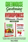 Greenhouse Gardening & Hydroponics Ultimate Guide: 2 books in 1, The Ultimate Beginner's Guide to Build a Greenhouse and to Grow Vegetables, Fruits an Cover Image