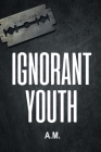 Ignorant Youth By A. M. Cover Image