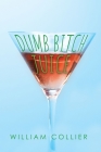 Dumb Bitch Juice By William Collier Cover Image
