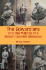 The Edwardians and the Making of a Modern Spanish Obsession Cover Image