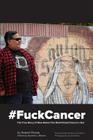 #fuckcancer the True Story of How Robert the Bold Kicked Cancer's Ass By Robert Flores, Santino J. Rivera (Editor), Art Meza (Photographer) Cover Image