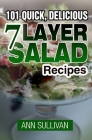 101 Quick, Delicious Seven Layer Salad Recipes By Ann Sullivan Cover Image