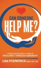 Can Someone Help Me?: A Medical Professional's Journey of Resiliency Through Adversity By Lisa Fitzpatrick Cover Image