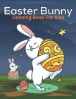 Easter Bunny Coloring Book For Kids: This Coloring Book Helps To Remove The Stress And Give You Relaxation. Cover Image