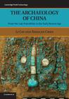 The Archaeology of China: From the Late Paleolithic to the Early Bronze Age (Cambridge World Archaeology) Cover Image