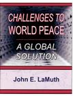 Challenges to World Peace: A Global Solution By John E. Lamuth, Jay D. Edwards (Illustrator) Cover Image