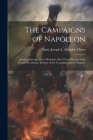 The Campaigns of Napoleon: Arcola, Marengo, Jena, Waterloo, Extr. From History of the French Revolution (History of the Consulate and the Empire) By Marie Joseph L. Adolphe Thiers Cover Image