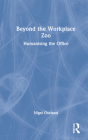 Beyond the Workplace Zoo: Humanising the Office Cover Image