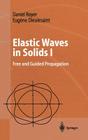 Elastic Waves in Solids I: Free and Guided Propagation (Advanced Texts in Physics) By Daniel Royer, D. P. Morgan (Translator), Eugene Dieulesaint Cover Image