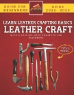 Leather Craft For Beginners 2022-2023: Learn The Basics With Step-By-Step Projects For Beginners By Amira Dr Kimbe Cover Image