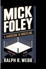 Mick Foley: A Hardcore Legend In Wrestling By Ralph R. Webb Cover Image
