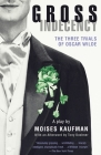 Gross Indecency: The Three Trials of Oscar Wilde By Moises Kaufman Cover Image