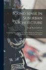 Sound Sense In Suburban Architecture: Containing Hints, Suggestions, And Bits Of Practical Information For The Building Of Inexpensive Country Houses By Frank Townsend Lent Cover Image