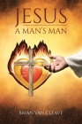 Jesus: A Man's Man By Brian Van Cleave Cover Image