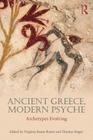 Ancient Greece, Modern Psyche: Archetypes Evolving By Virginia Beane Rutter (Editor), Thomas Singer (Editor) Cover Image