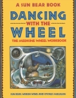 Dancing with the Wheel By Sun Bear, Wabun Wind, Crysalis Mulligan Cover Image