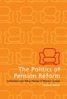 The Politics of Pension Reform: Institutions and Policy Change in Western Europe Cover Image