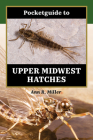 Pocketguide to Upper Midwest Hatches By Ann R. Miller Cover Image