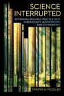 Science Interrupted: Rethinking Research Practice with Bureaucracy, Agroforestry, and Ethnography (Expertise: Cultures and Technologies of Knowledge) By Timothy G. McLellan Cover Image