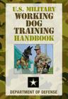 U.S. Military Working Dog Training Handbook By Department of Defense Cover Image