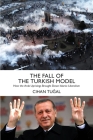 The Fall of the Turkish Model: How the Arab Uprisings Brought Down Islamic Liberalism Cover Image