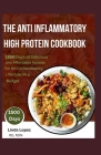 The Anti Inflammatory High Protein Cookbook By Rdn Linda Lopez Rd Cover Image