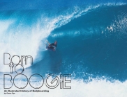 Born To Boogie: Legends of Bodyboarding By Owen Pye, Mike Searle (Editor), Mike Stewart (Foreword by) Cover Image