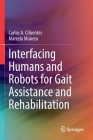 Interfacing Humans and Robots for Gait Assistance and Rehabilitation By Carlos A. Cifuentes, Marcela Múnera Cover Image