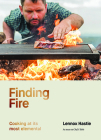 Finding Fire: Cooking at its most elemental By Lennox Hastie Cover Image