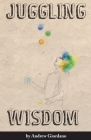 Juggling Wisdom By Andrew P. Giordano Cover Image