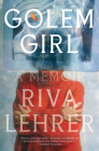 Golem Girl: A Memoir By Riva Lehrer Cover Image