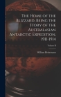 The Home of the Blizzard, Being the Story of the Australasian Antarctic Expedition, 1911-1914; Volume II Cover Image