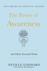 The Power of Awareness: And Other Essential Works: (The Library of Spiritual Wisdom) By Neville Goddard, David Bruner (Foreword by) Cover Image