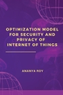 Optimization Model for Security and Privacy of Internet of Things By Ananya Roy Cover Image