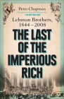The Last of the Imperious Rich: Lehman Brothers, 1844-2008 By Peter Chapman Cover Image