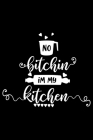 No Bitchin In My Kitchen: 100 Pages 6'' x 9'' Recipe Log Book Tracker - Best Gift For Cooking Lover By Recipe Journal Cover Image