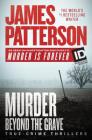 Murder Beyond the Grave: True-Crime Thrillers (Murder Is Forever) By James Patterson, Andrew Bourelle, Christopher Charles Cover Image
