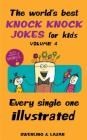 The World's Best Knock Knock Jokes for Kids Volume 4: Every Single One Illustrated Cover Image