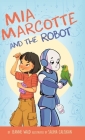Mia Marcotte and the Robot By Jeanne Wald, Saliha Caliskan (Illustrator) Cover Image